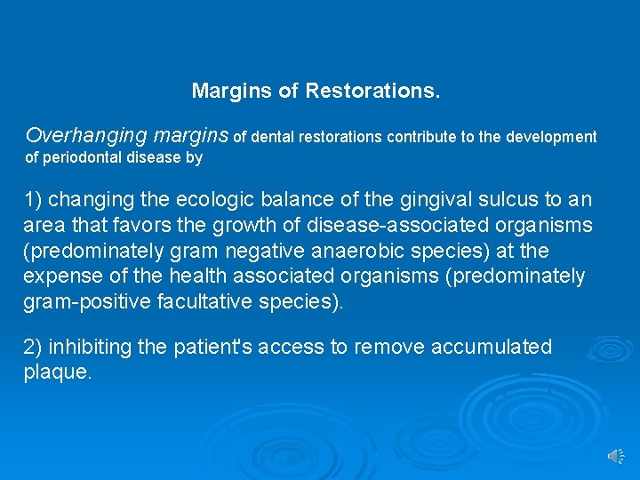 Margins of Restorations. Overhanging margins of dental restorations contribute to the development of periodontal