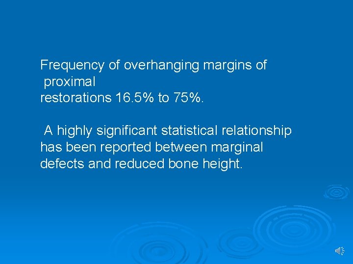 Frequency of overhanging margins of proximal restorations 16. 5% to 75%. A highly significant