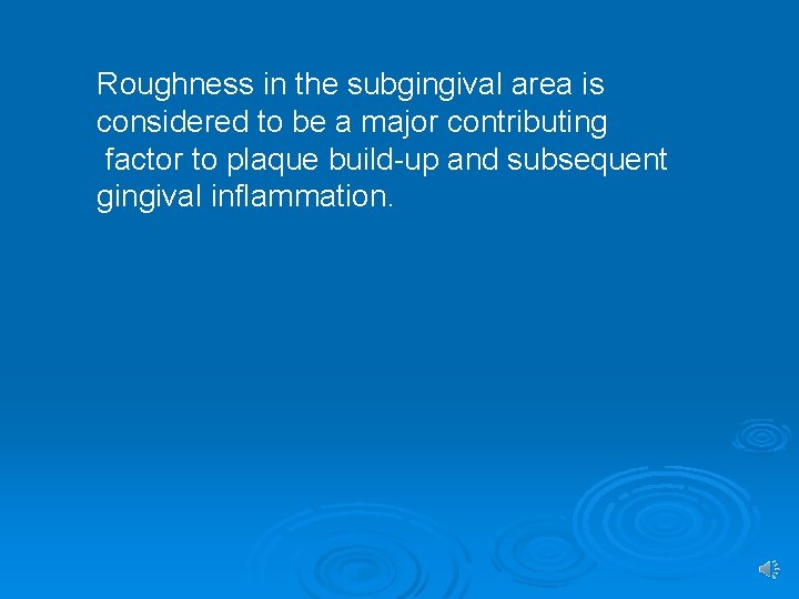 Roughness in the subgingival area is considered to be a major contributing factor to