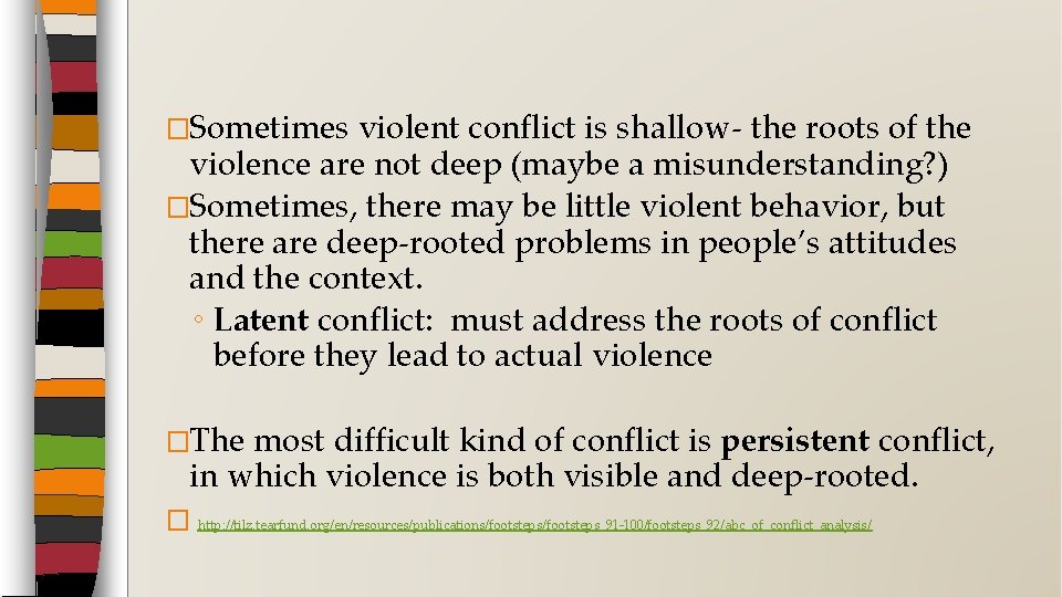 �Sometimes violent conflict is shallow- the roots of the violence are not deep (maybe