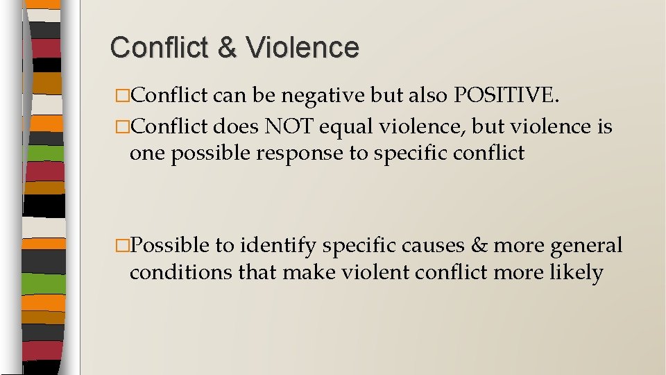 Conflict & Violence �Conflict can be negative but also POSITIVE. �Conflict does NOT equal