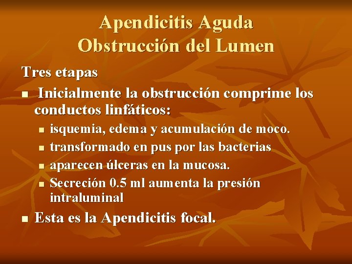 Apendicitis Aguda Obstrucción del Lumen Tres etapas n Inicialmente la obstrucción comprime los conductos