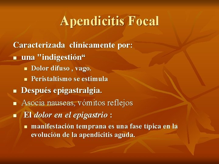 Apendicitis Focal Caracterizada clínicamente por: n una "indigestión“ n n n Dolor difuso ,