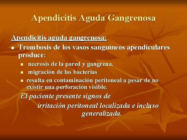 Apendicitis Aguda Gangrenosa Apendicitis aguda gangrenosa: n Trombosis de los vasos sanguíneos apendiculares produce: