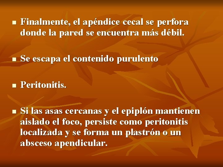 n Finalmente, el apéndice cecal se perfora donde la pared se encuentra más débil.