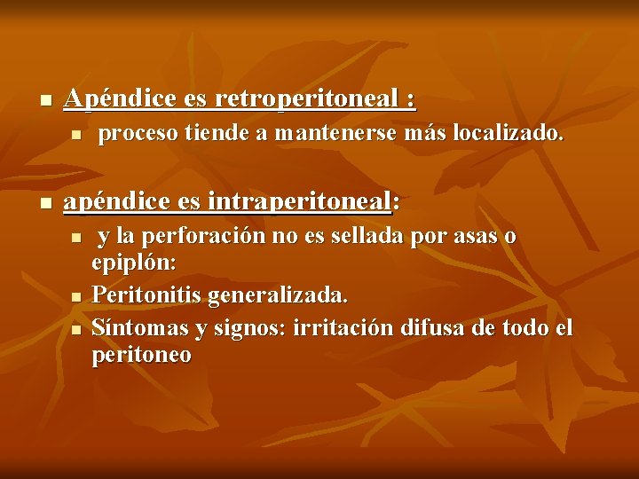 n Apéndice es retroperitoneal : n n proceso tiende a mantenerse más localizado. apéndice