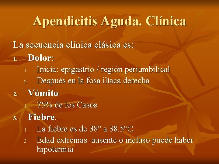 Apendicitis Aguda. Clínica La secuencia clínica clásica es: 1. Dolor: 1. 2. Vómito 1.