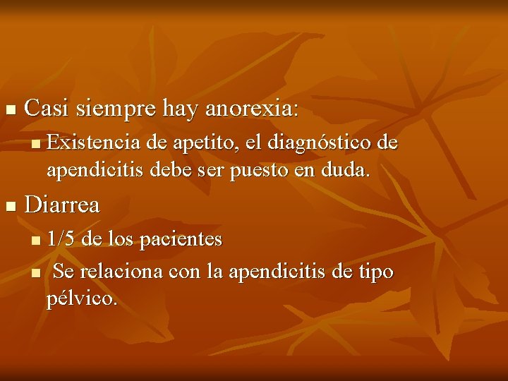 n Casi siempre hay anorexia: n n Existencia de apetito, el diagnóstico de apendicitis