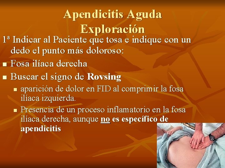 Apendicitis Aguda Exploración 1ª Indicar al Paciente que tosa e indique con un dedo