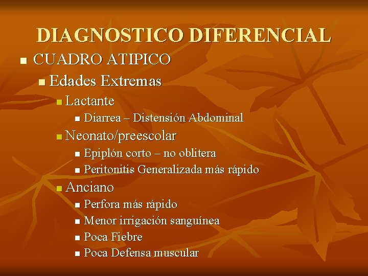 DIAGNOSTICO DIFERENCIAL n CUADRO ATIPICO n Edades Extremas n Lactante n n Diarrea –