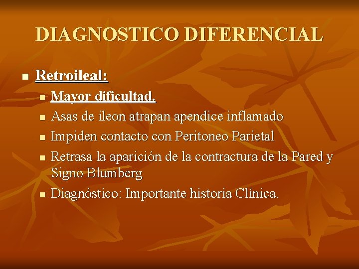 DIAGNOSTICO DIFERENCIAL n Retroileal: n n n Mayor dificultad. Asas de ileon atrapan apendice