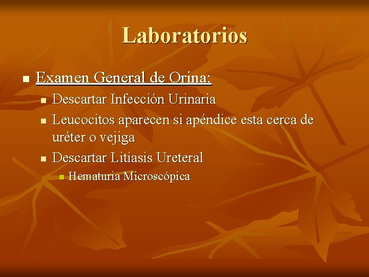 Laboratorios n Examen General de Orina: n n n Descartar Infección Urinaria Leucocitos aparecen