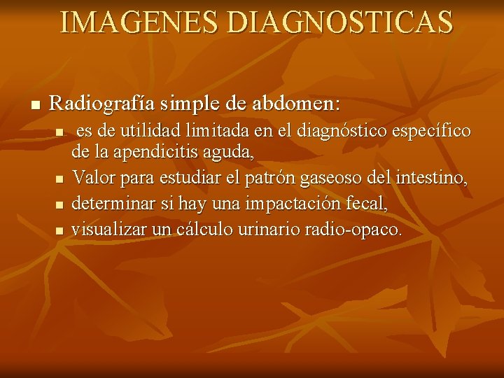 IMAGENES DIAGNOSTICAS n Radiografía simple de abdomen: n n es de utilidad limitada en