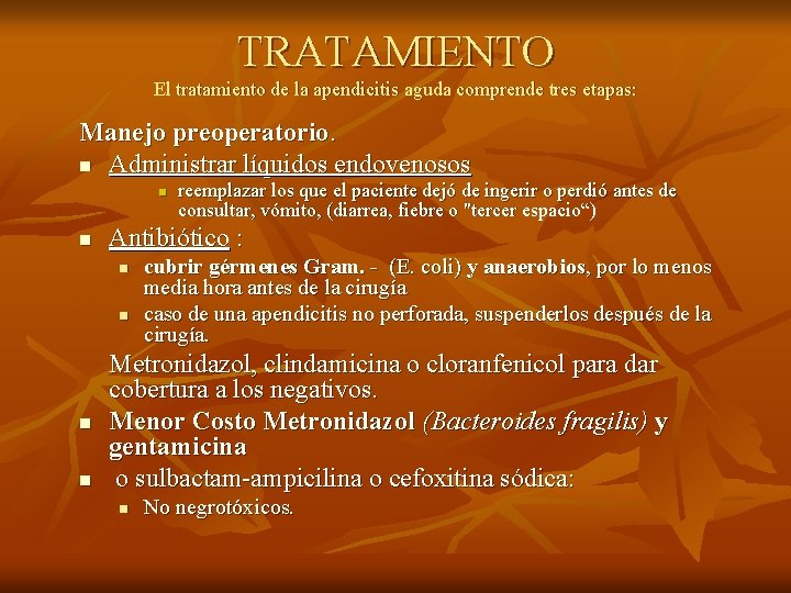 TRATAMIENTO El tratamiento de la apendicitis aguda comprende tres etapas: Manejo preoperatorio. n Administrar