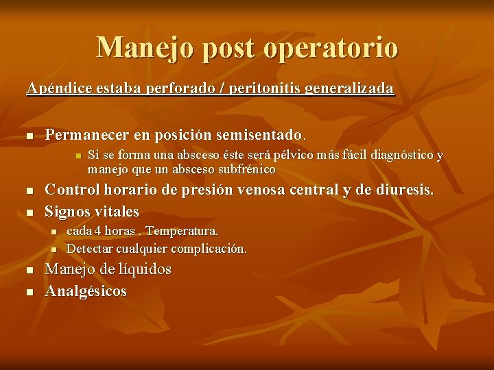 Manejo post operatorio Apéndice estaba perforado / peritonitis generalizada n Permanecer en posición semisentado.