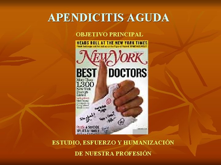 APENDICITIS AGUDA OBJETIVO PRINCIPAL ESTUDIO, ESFUERZO Y HUMANIZACIÓN DE NUESTRA PROFESIÓN 