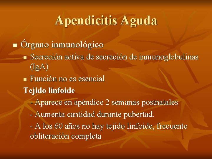 Apendicitis Aguda n Órgano inmunológico Secreción activa de secreción de inmunoglobulinas (Ig. A) n