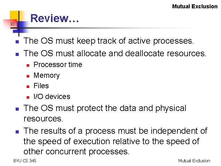 Mutual Exclusion Review… 10 n n The OS must keep track of active processes.
