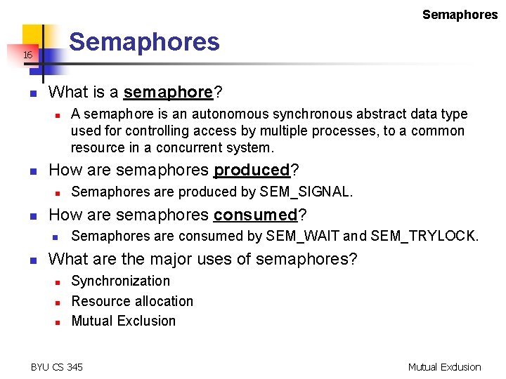Semaphores 16 n What is a semaphore? n n How are semaphores produced? n