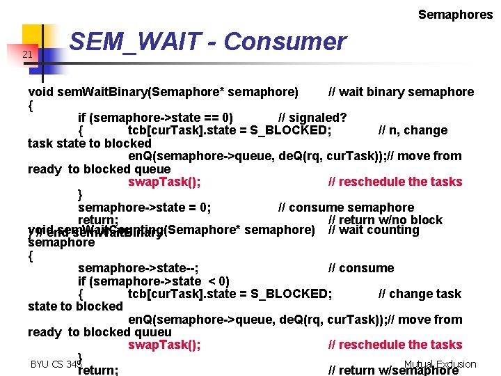 Semaphores 21 SEM_WAIT - Consumer void sem. Wait. Binary(Semaphore* semaphore) // wait binary semaphore