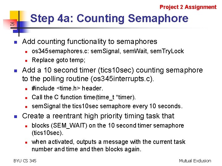 Project 2 Assignment Step 4 a: Counting Semaphore 25 n Add counting functionality to