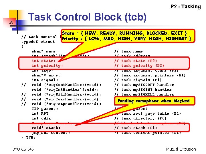 P 2 - Tasking 26 Task Control Block (tcb) State = { NEW, READY,