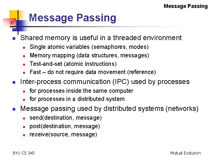 Message Passing 38 n Shared memory is useful in a threaded environment n n