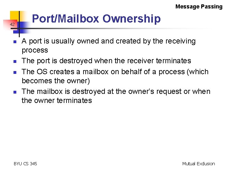Message Passing 42 n n Port/Mailbox Ownership A port is usually owned and created