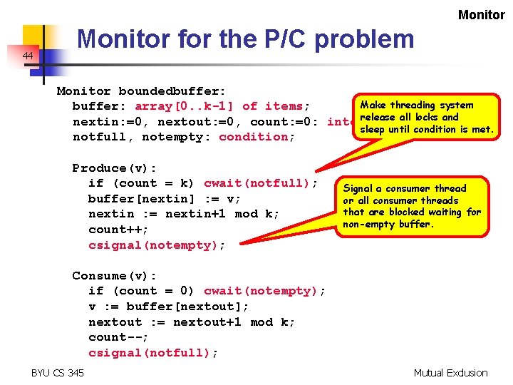 Monitor 44 Monitor for the P/C problem Monitor boundedbuffer: Make threading system buffer: array[0.