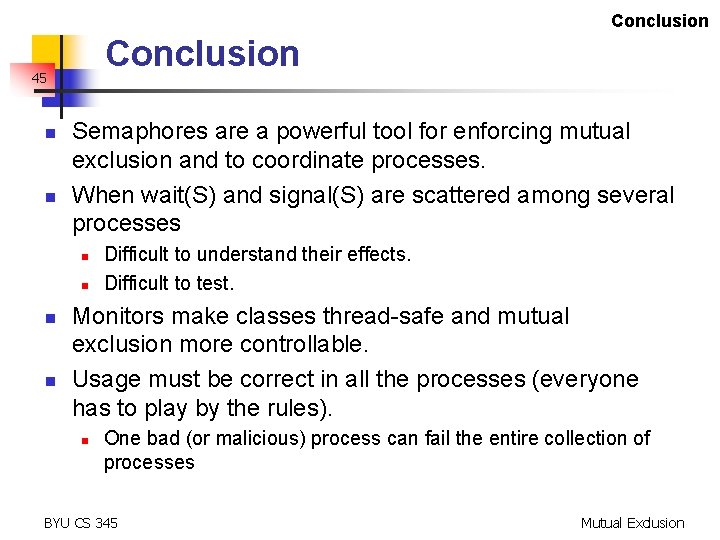 Conclusion 45 n n Semaphores are a powerful tool for enforcing mutual exclusion and