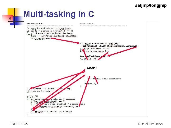 setjmp/longjmp 6 Multi-tasking in C SWAP; BYU CS 345 Mutual Exclusion 