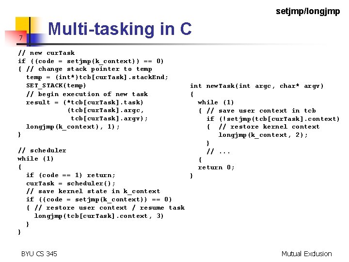 setjmp/longjmp 7 Multi-tasking in C // new cur. Task if ((code = setjmp(k_context)) ==