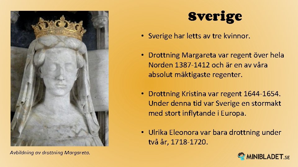 Sverige • Sverige har letts av tre kvinnor. • Drottning Margareta var regent över