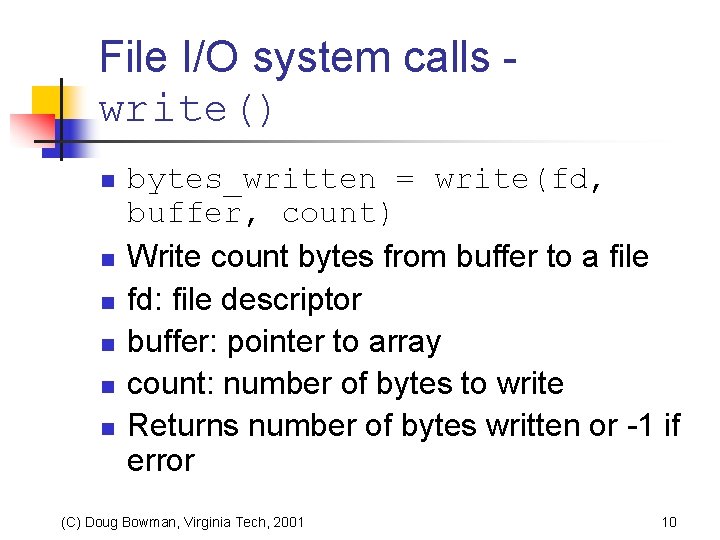 File I/O system calls write() n n n bytes_written = write(fd, buffer, count) Write