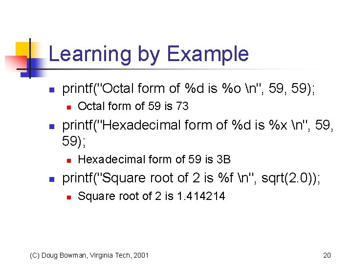 Learning by Example n printf("Octal form of %d is %o n", 59); n n