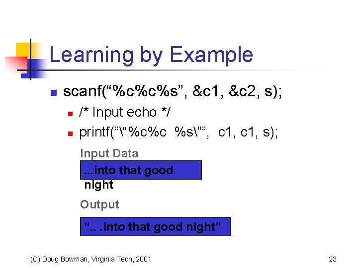 Learning by Example n scanf(“%c%c%s”, &c 1, &c 2, s); n n /* Input