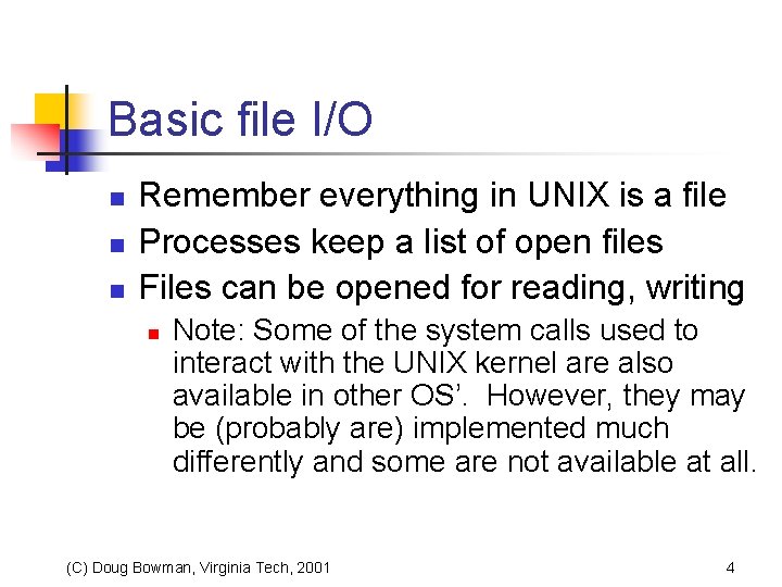 Basic file I/O n n n Remember everything in UNIX is a file Processes