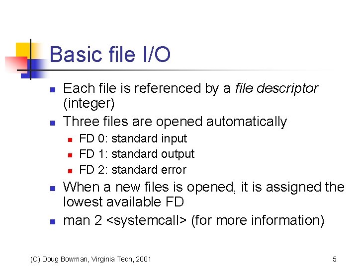 Basic file I/O n n Each file is referenced by a file descriptor (integer)