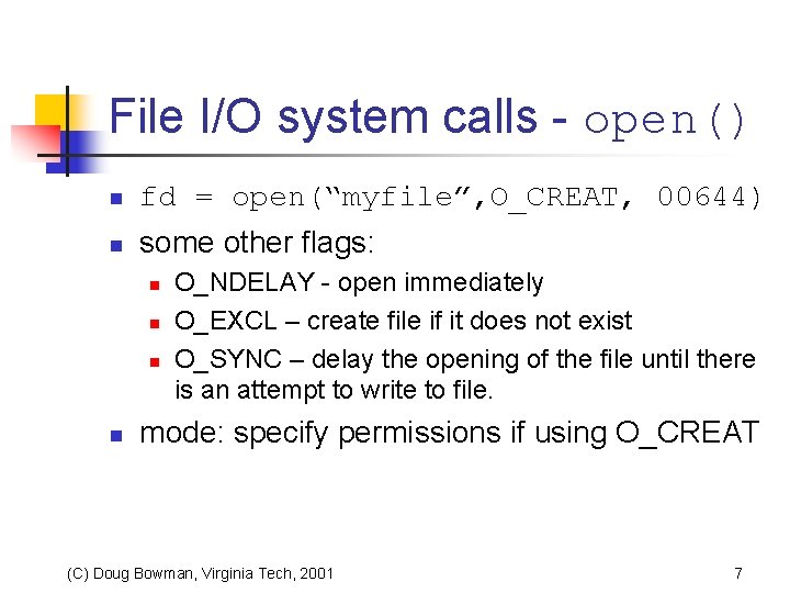 File I/O system calls - open() n fd = open(“myfile”, O_CREAT, 00644) n some