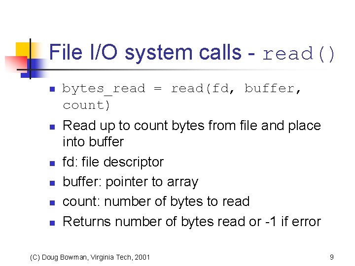 File I/O system calls - read() n n n bytes_read = read(fd, buffer, count)