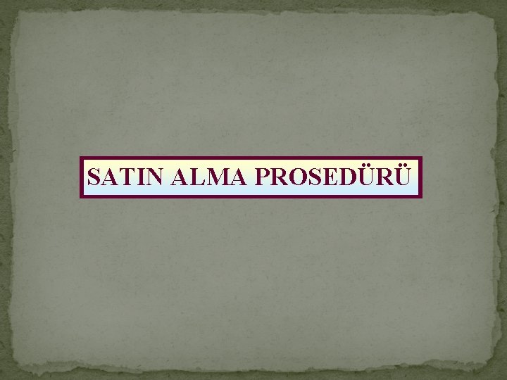 SATIN ALMA PROSEDÜRÜ 