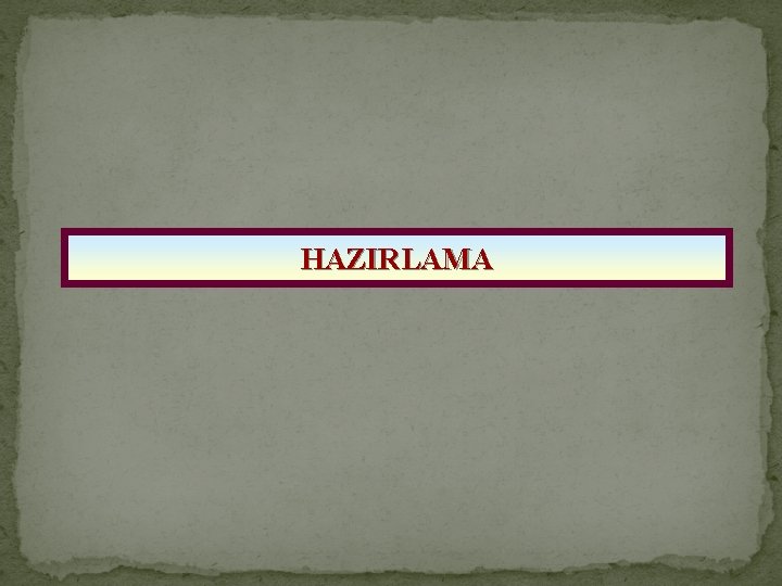 HAZIRLAMA 