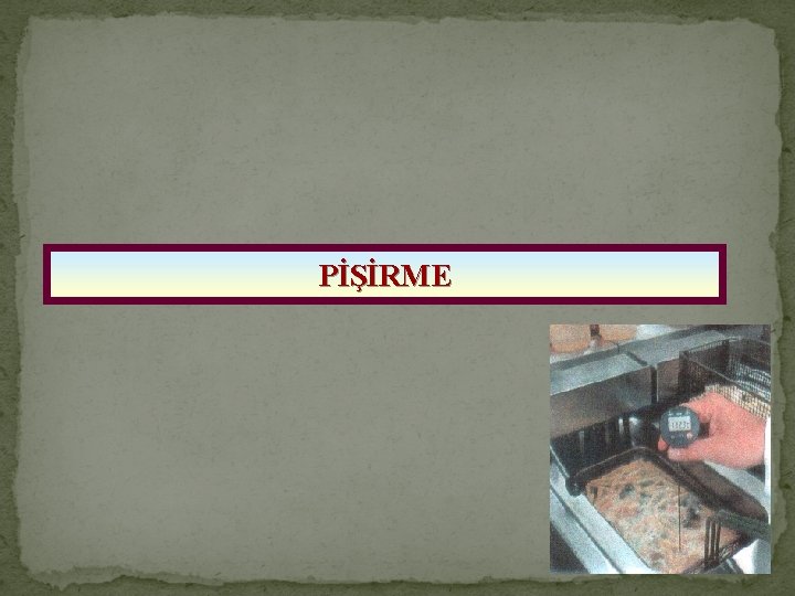 PİŞİRME 