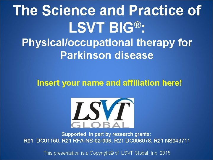 The Science and Practice of ® LSVT BIG : Physical/occupational therapy for Parkinson disease