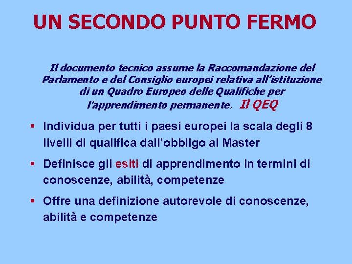 UN SECONDO PUNTO FERMO Il documento tecnico assume la Raccomandazione del Parlamento e del