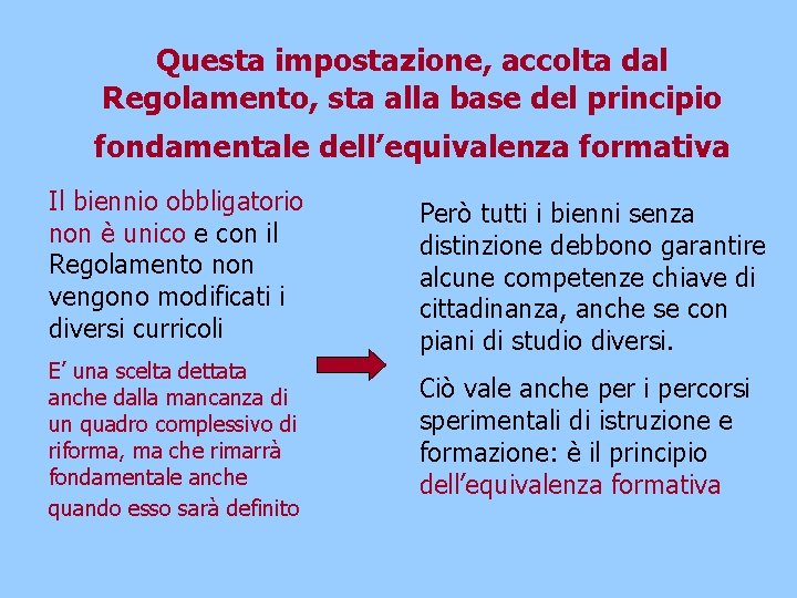 Questa impostazione, accolta dal Regolamento, sta alla base del principio fondamentale dell’equivalenza formativa Il