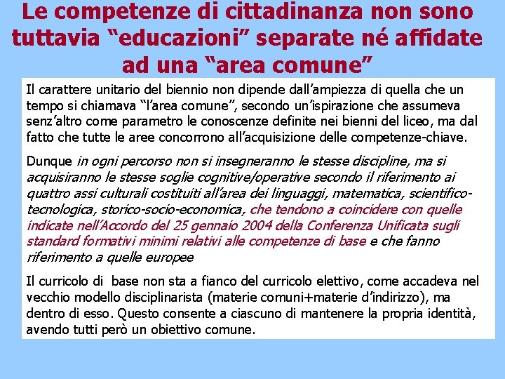 Le competenze di cittadinanza non sono tuttavia “educazioni” separate né affidate ad una “area