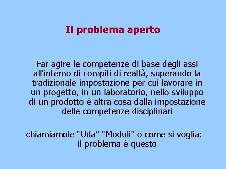 Il problema aperto Far agire le competenze di base degli assi all’interno di compiti