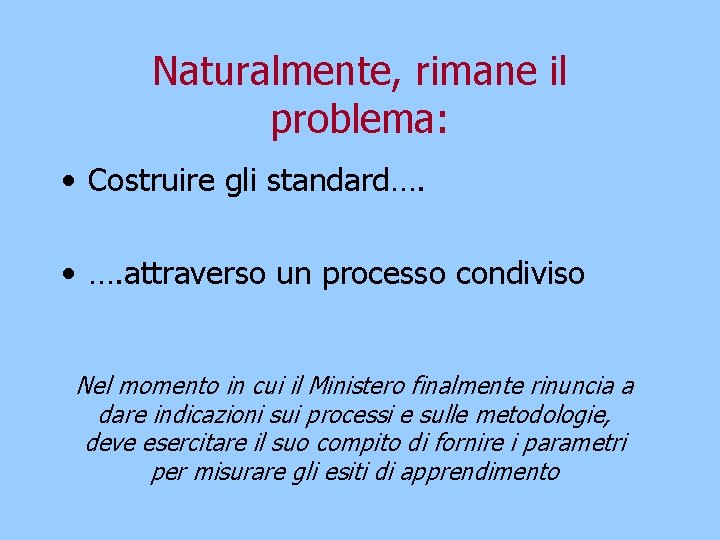 Naturalmente, rimane il problema: • Costruire gli standard…. • …. attraverso un processo condiviso