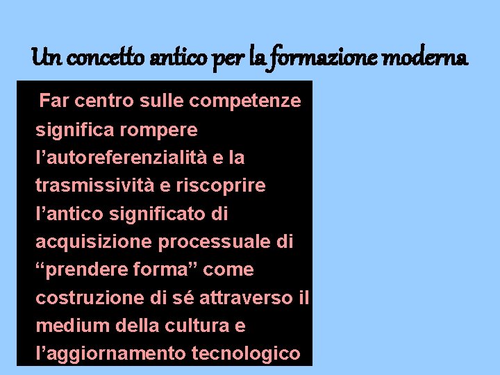 Un concetto antico per la formazione moderna Far centro sulle competenze significa rompere l’autoreferenzialità